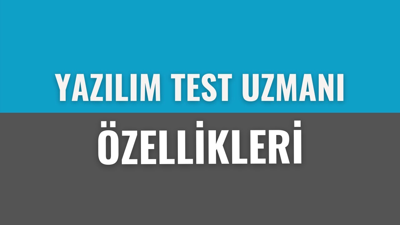 Yazılım Test Uzmanının Sahip Olması Gereken &Ouml;zellikler Nelerdir? - Uzmanlar Yanıtlıyor - Esra K&ouml;se