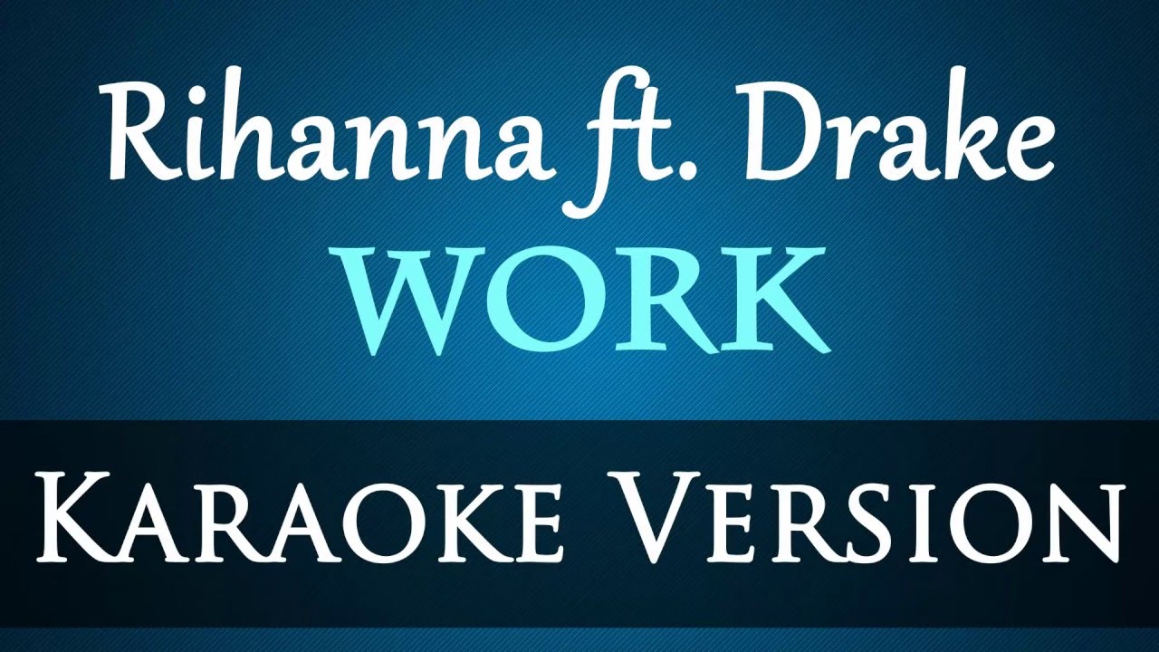 Rihanna ft. Drake - Work Karaoke Instrumental Lyrics