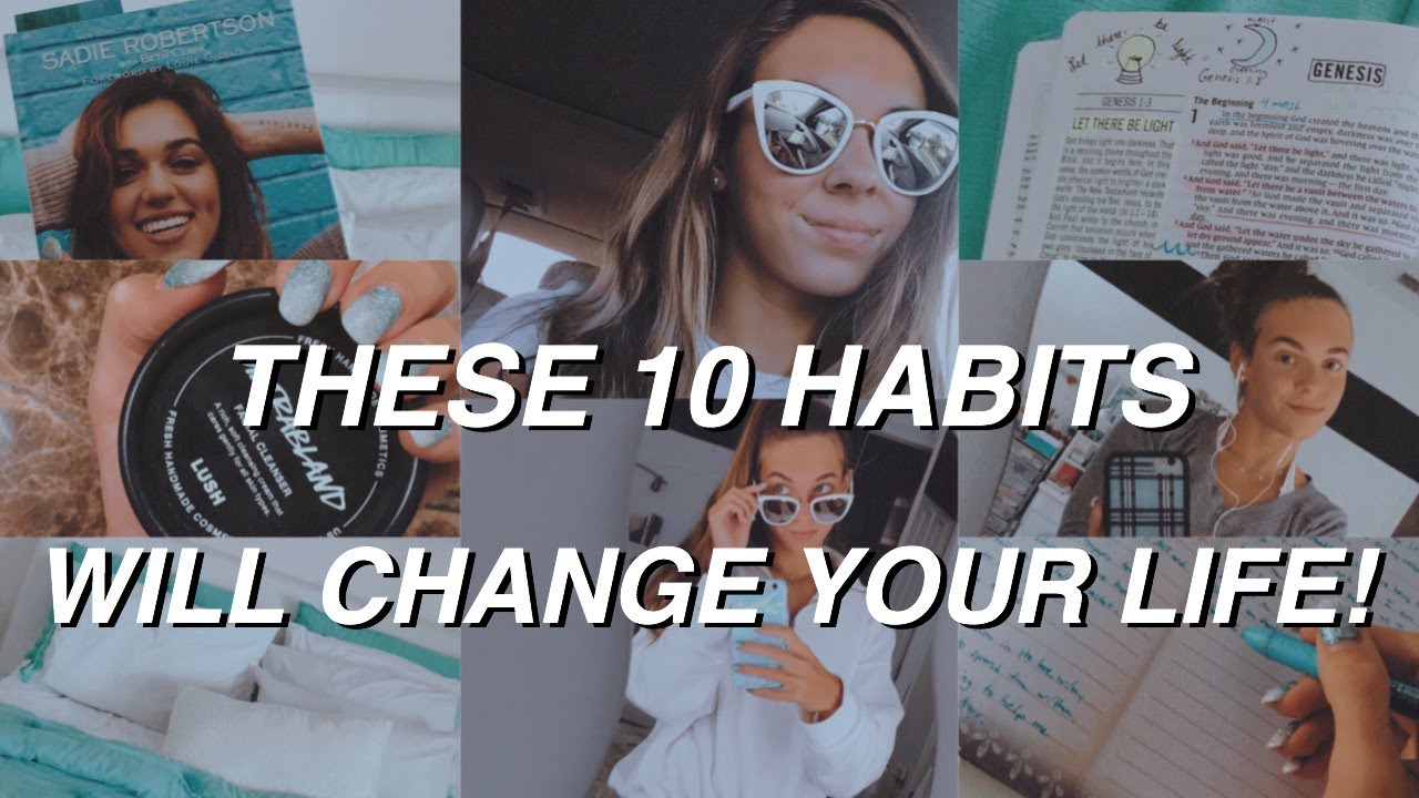 THESE 10 HABITS WILL CHANGE YOUR LIFE!