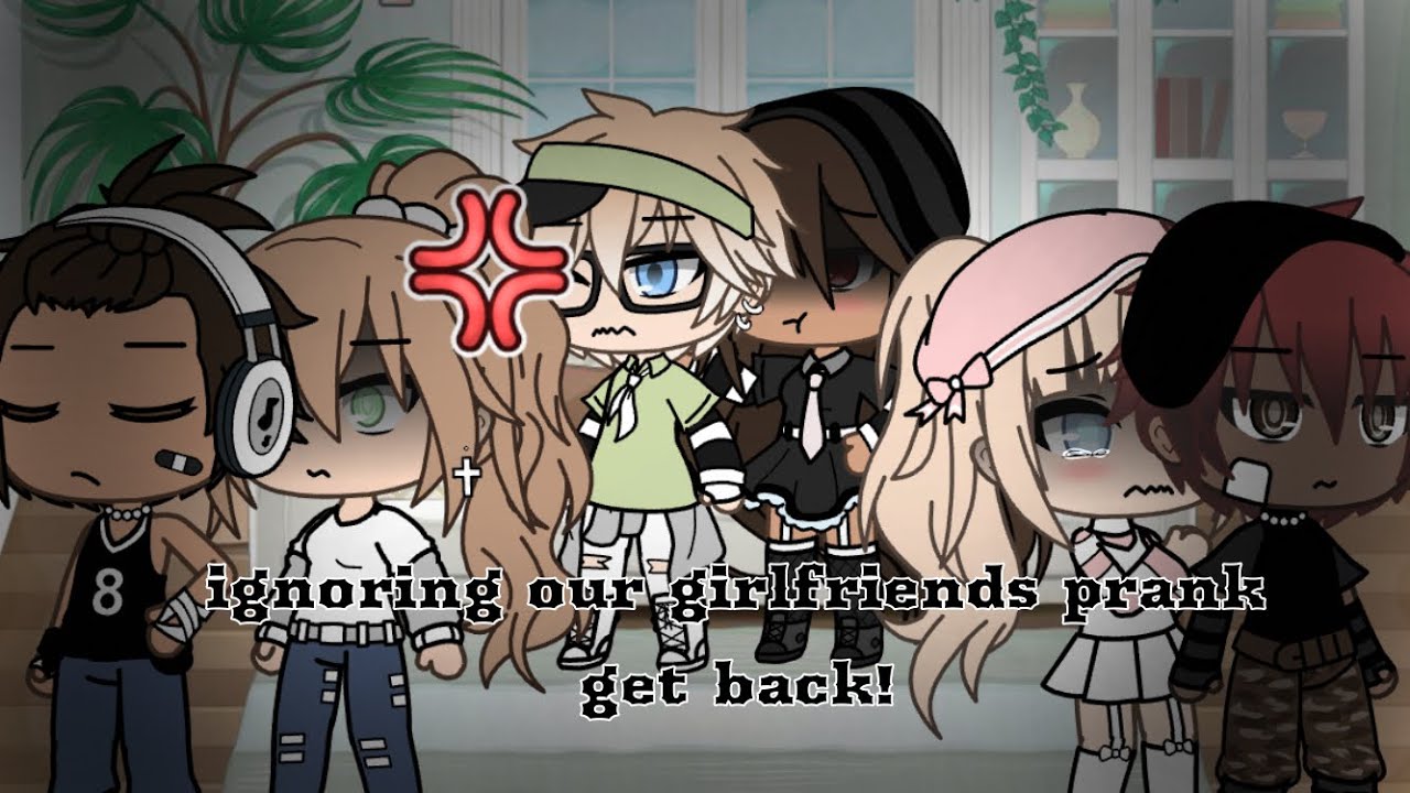 Ignoring our girlfriends prank|| gacha life | revenge