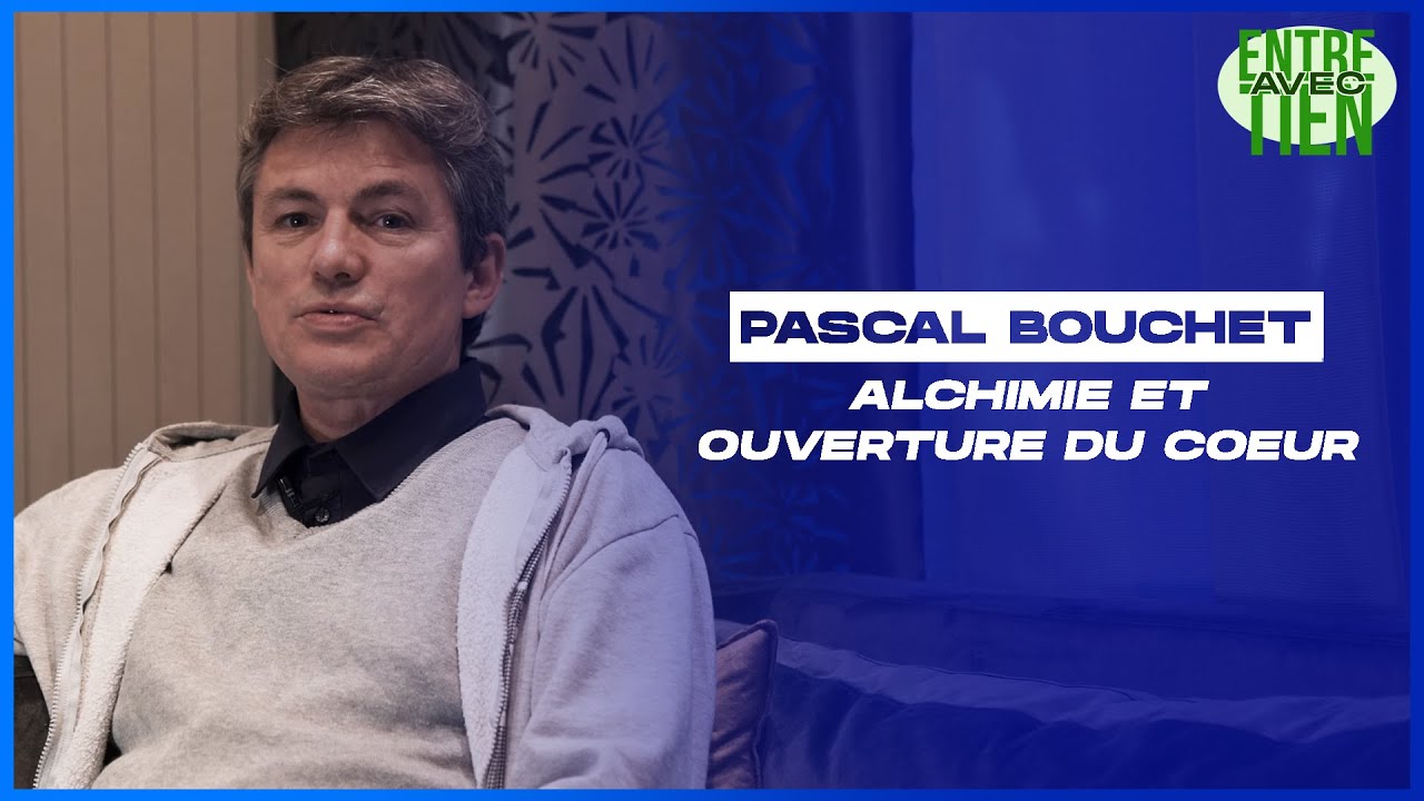 Pascal Bouchet - Alchimie et ouverture du cœur [Entretien]