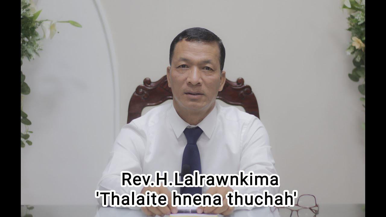 Rev.H.Lalrawnkima -- 'Thalaite hnena thuchah'
