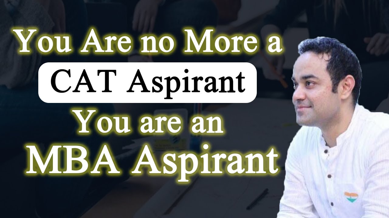You Are no More a CAT Aspirant You are an MBA Aspirant