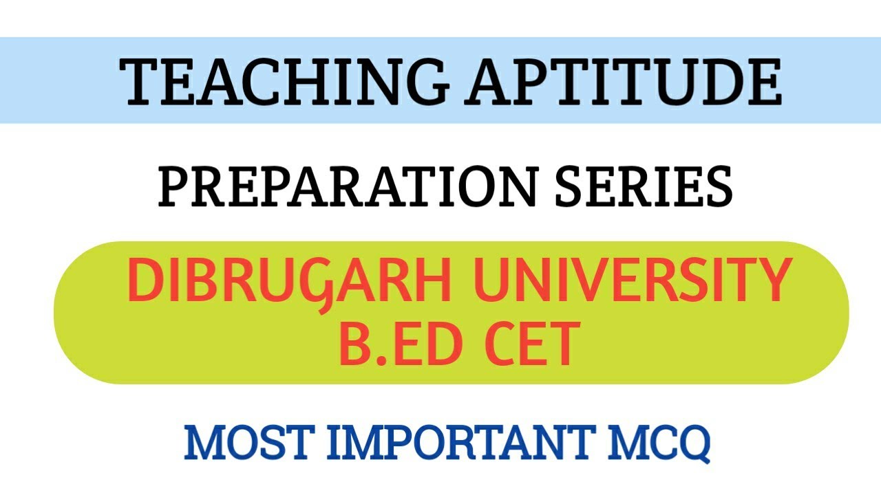 Teaching Aptitude for Dibrugarh University B.Ed CET/ Previous year teaching aptitude for B.Ed CET