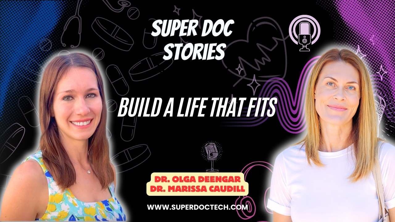 Super Doc Stories: Build a Life That Fits with Dr. Olga Deengar