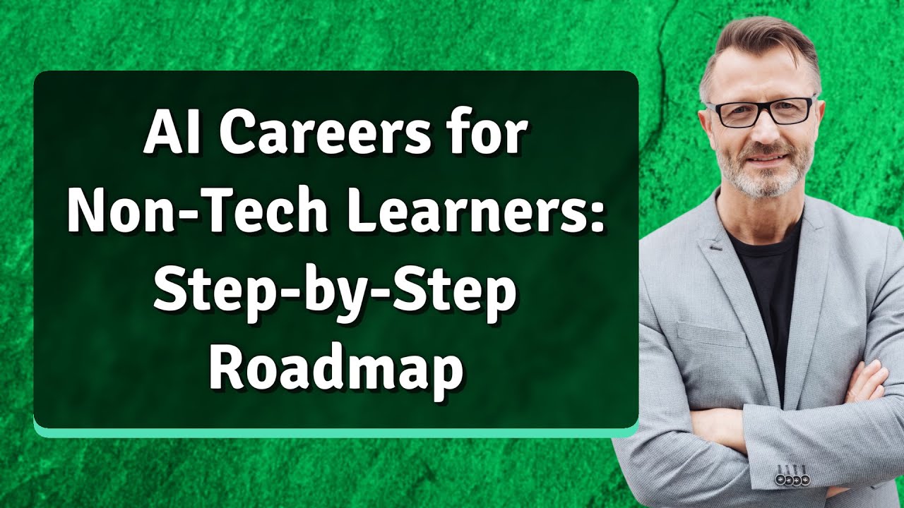 AI Careers for Non-Tech Learners: Step-by-Step Roadmap