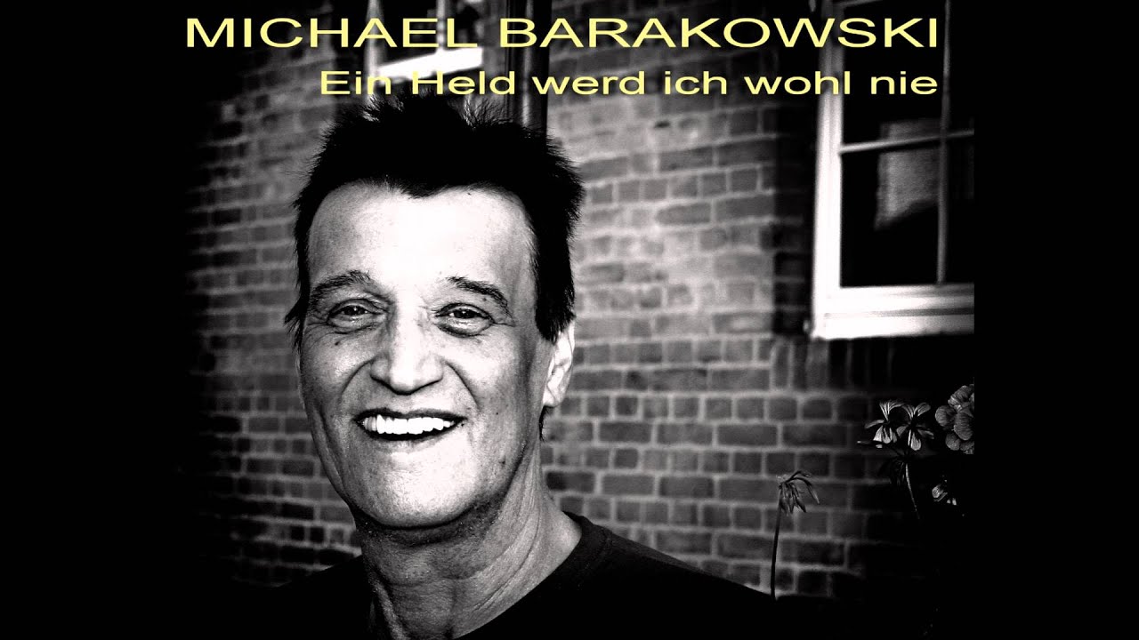 MICHAEL BARAKOWSKI  Ein Held werd ich wohl nie