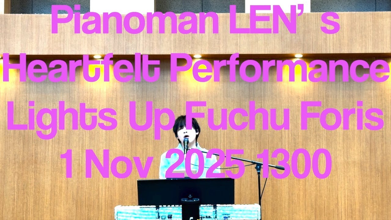 Pianoman LEN&rsquo;s Heartfelt Performance Lights Up Fuchu Foris 20251101 1300 #fuchu #pianomanlen #len #1