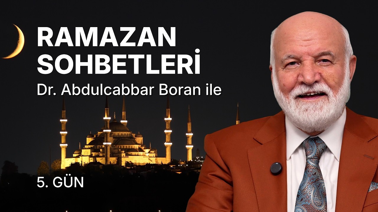 Ramazan Sohbetleri Dr. Abdulcabbar Boran ile | Ramazan 5. Gün