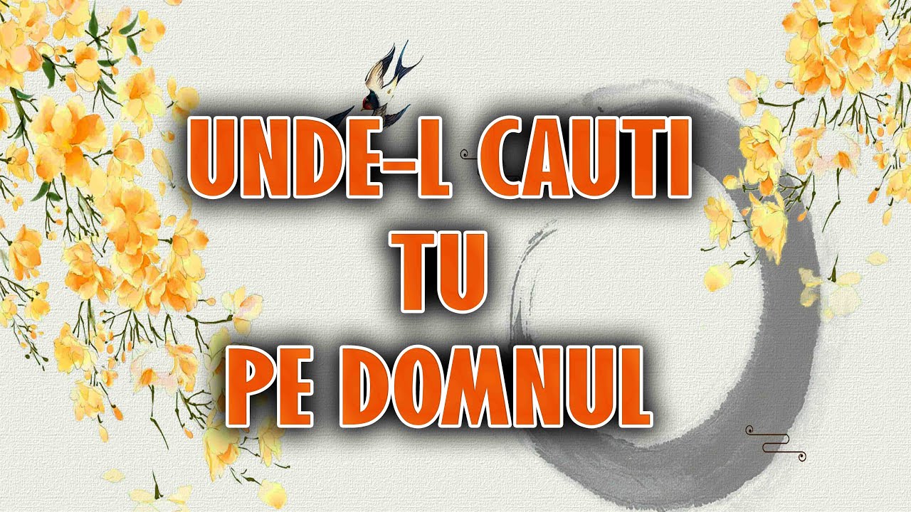 UNDE-L CAUTI TU PE DOMNUL | TRAIAN DORZ |  POEZII CRESTINE