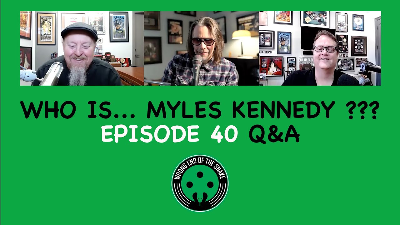 Episode 40 Q&A - MYLES KENNEDY - Wrong End of the Snake