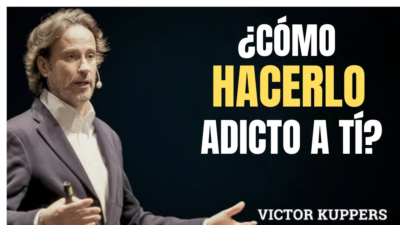 ¿Cómo Hacerlo Adicto a Ti? Psicología de la Atracción y Actitud | Victor Küppers