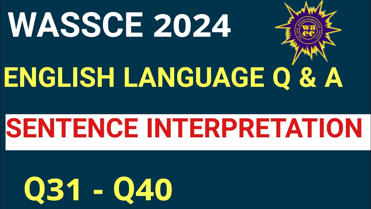 WASSCE 2024 PAST QUESTIONS AND ANSWERS ON SENTENCE INTERPRETATION (IDIOMATIC EXPRESSIONS)