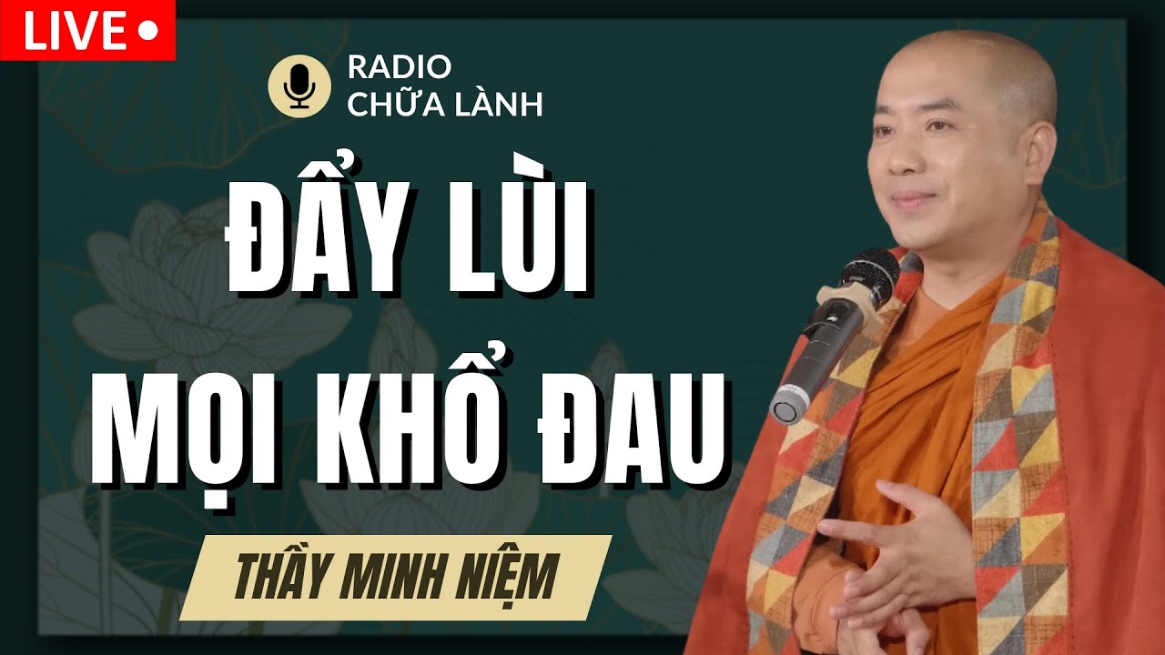 Thầy Minh Niệm -  Cách Sống ĐẨY LÙI MỌI KHỔ ĐAU | Radio Chữa Lành