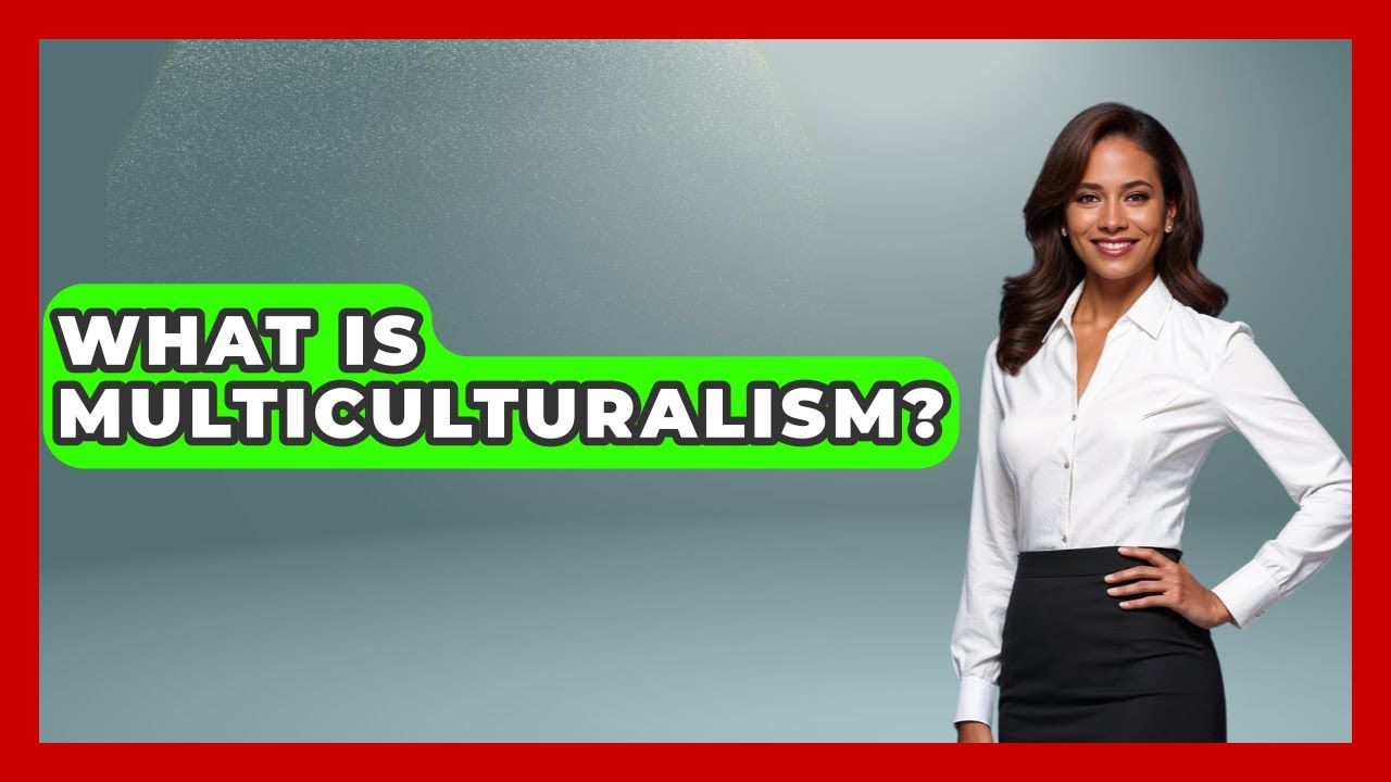 What Is Multiculturalism? - We Are Liberal