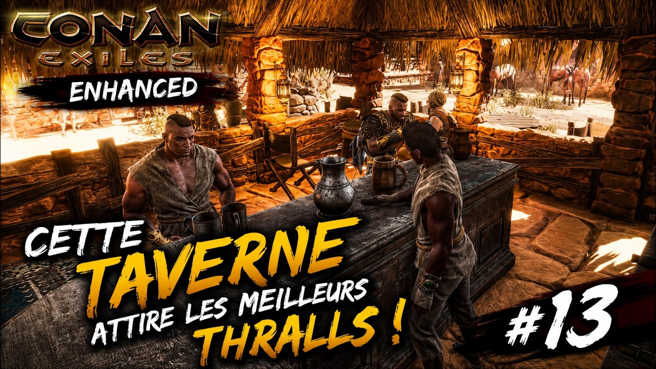 Cette Taverne attire les meilleurs Thralls ? - Conan Exiles Enhanced #13