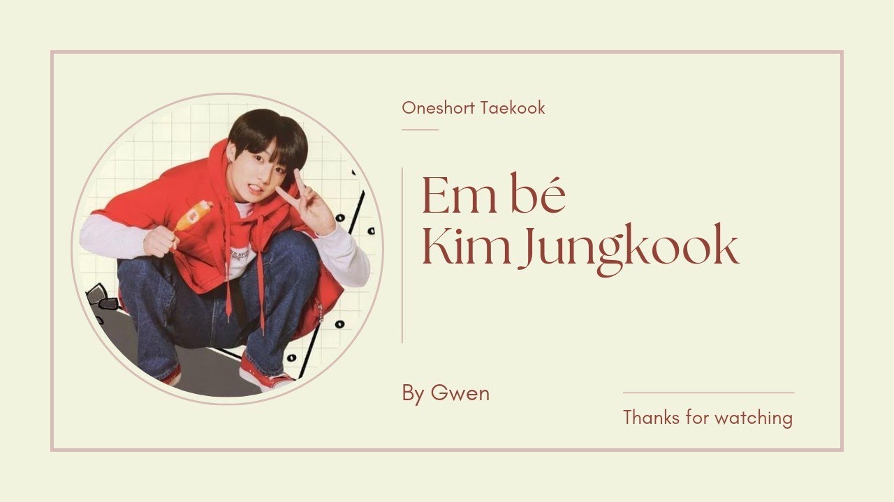 [ Oneshot Vkook ] EM BÉ KIM JUNGKOOK