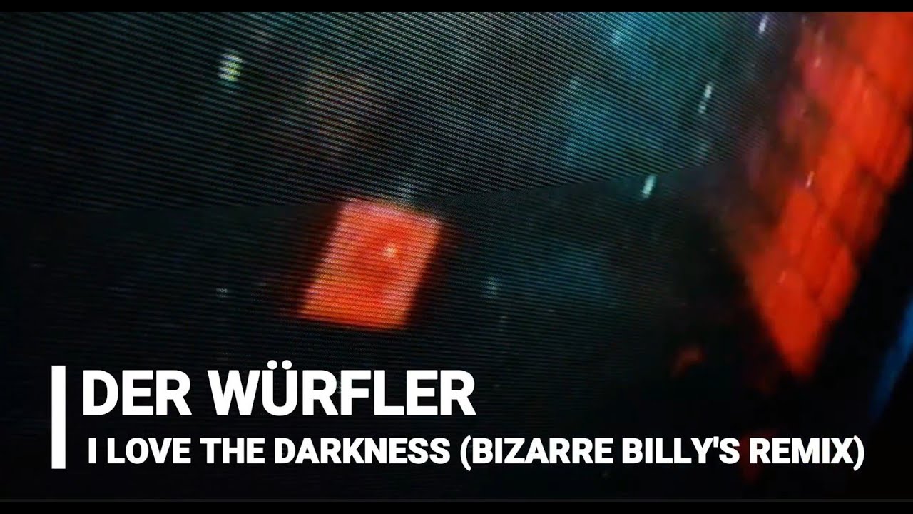 Der Würfler - I Love The Darkness (Bizarre Billy's Remix)