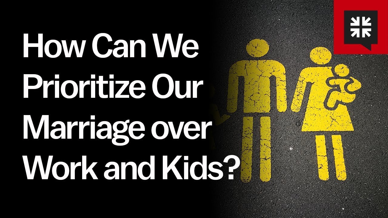 How Can We Prioritize Our Marriage over Work and Kids?