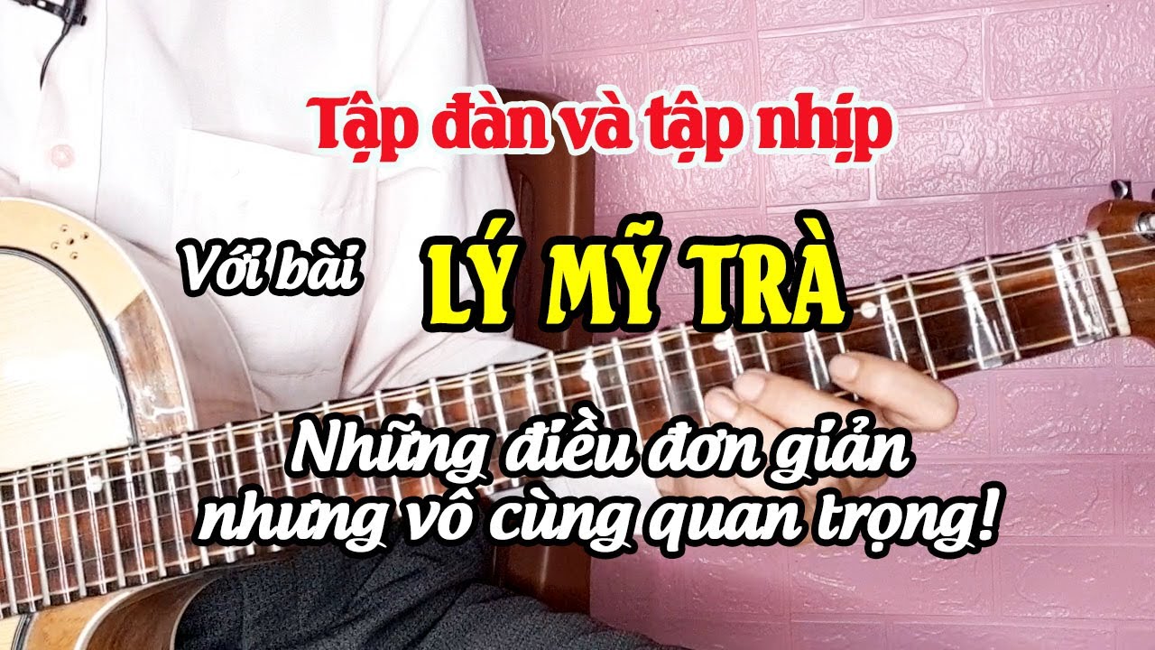 TẬP ĐÀN và TẬP NHỊP với bài LÝ MỸ TRÀ Dây đào