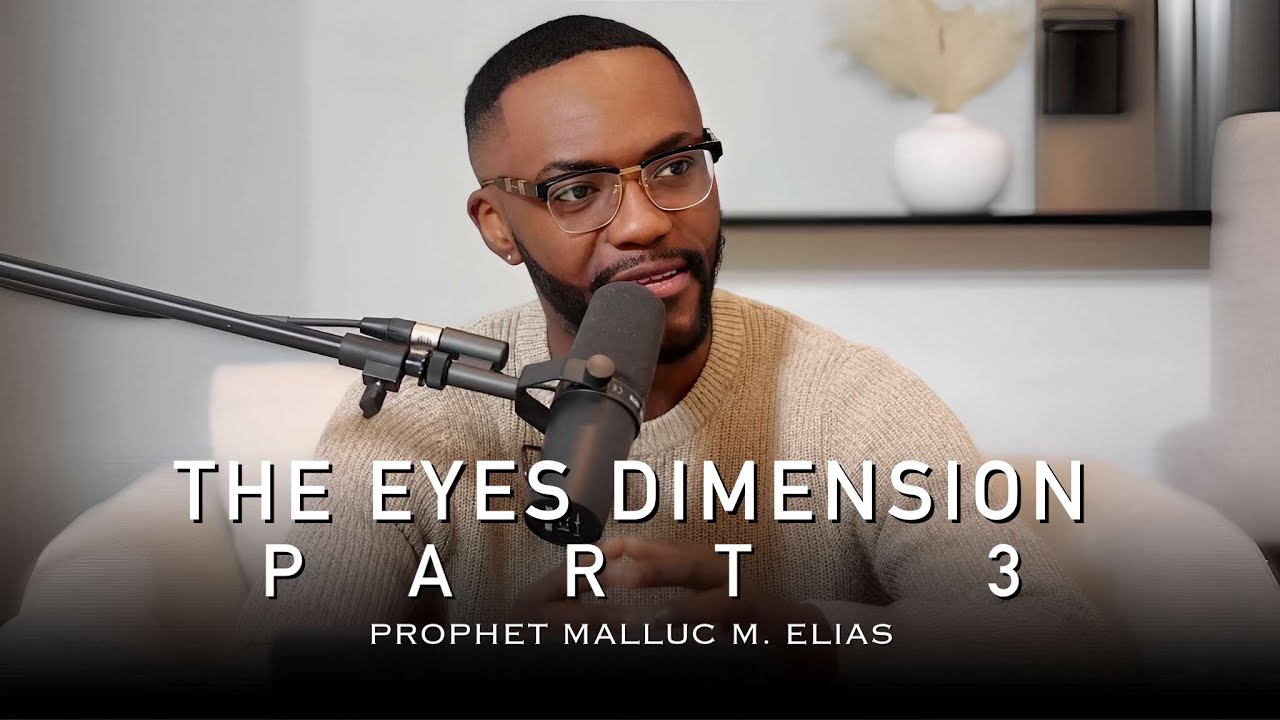 THE EYE'S DIMENSION  part 3 // UNVEILED // PROPHET MALLUC M. ELIAS