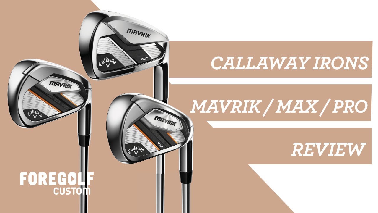 Callaway Mavrik Irons - The Mavrik, Mavrik Max and Mavrik Pro Review