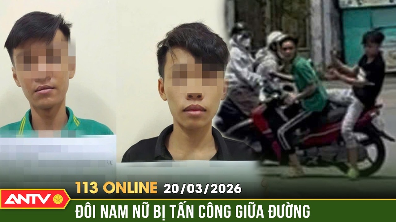 Bản tin 113 online ngày 20/3: Xác minh nhóm người rượt đuổi, tấn công đôi nam nữ ở TPHCM | ANTV