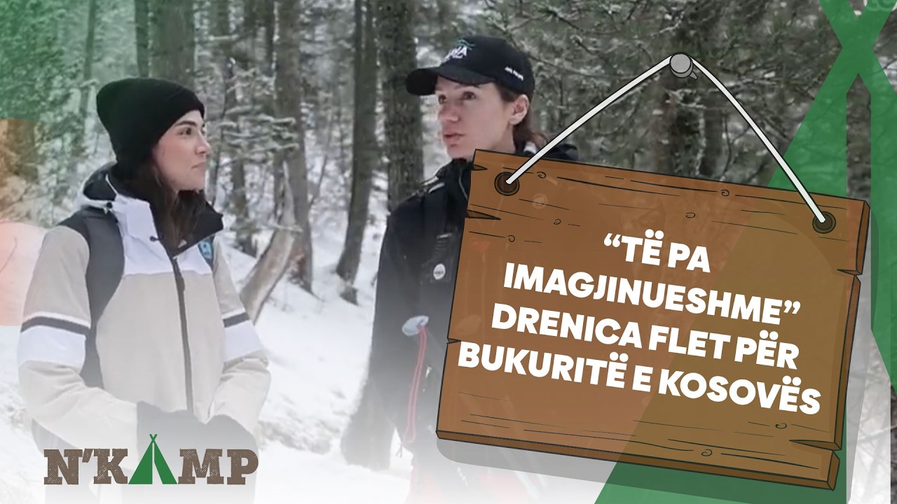 “Të paimagjinueshme” Drenica flet për bukuritë e Kosovës