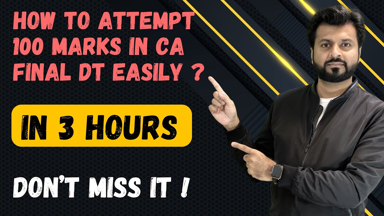 Most Important Video | Attempt 100 Marks Easily 🔥| In 3 Hours | CA Final DT MAY 2025