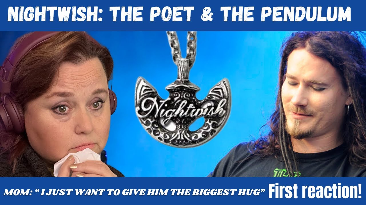 MOM; *I want to go up and give him a big hug* FIRST REACTION the POET and the PENDULUM - NIGHTWISH