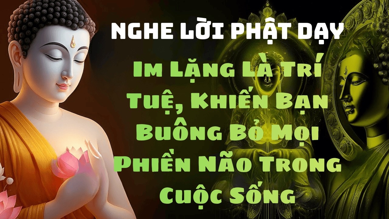 Im Lặng Là Trí Tuệ_Lời Phật Dạy Khiến Bạn Buông Bỏ Mọi Phiền Não Trong Cuộc Sống#phat phap an nhien
