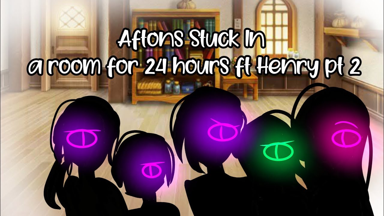 Aftons Stuck In a room for 24 hours ft Henry pt 2 || Gacha Club ||Afton Reunion My AU (old)