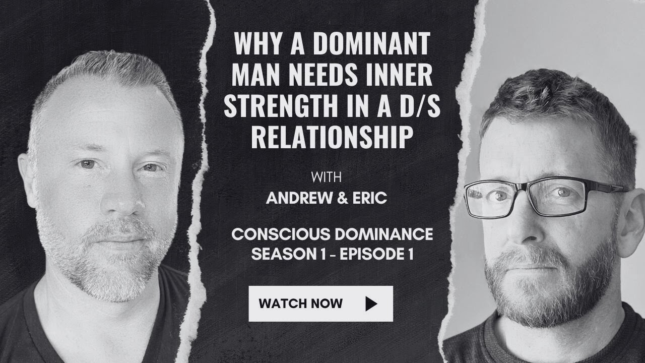 CD1 E1 - WHY A DOMINANT MAN NEEDS INNER STRENGTH IN A D/S RELATIONSHIP