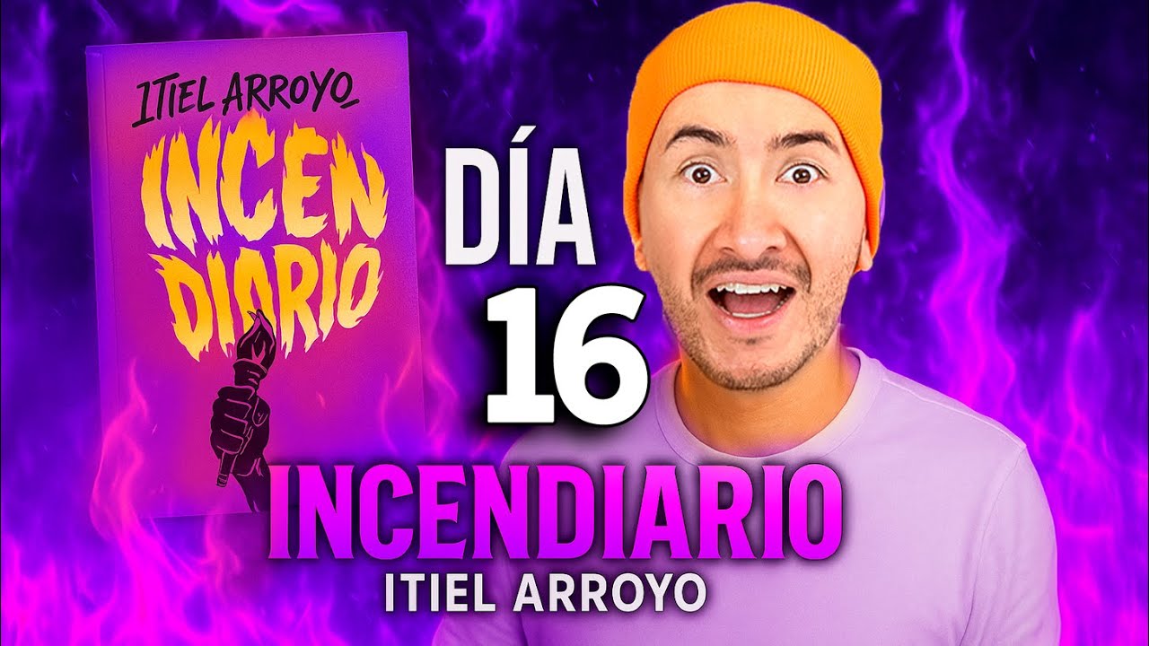 Día 16 IncenDiario / Itiel Arroyo🔥 Capitulo 16  - Lo necesitas!