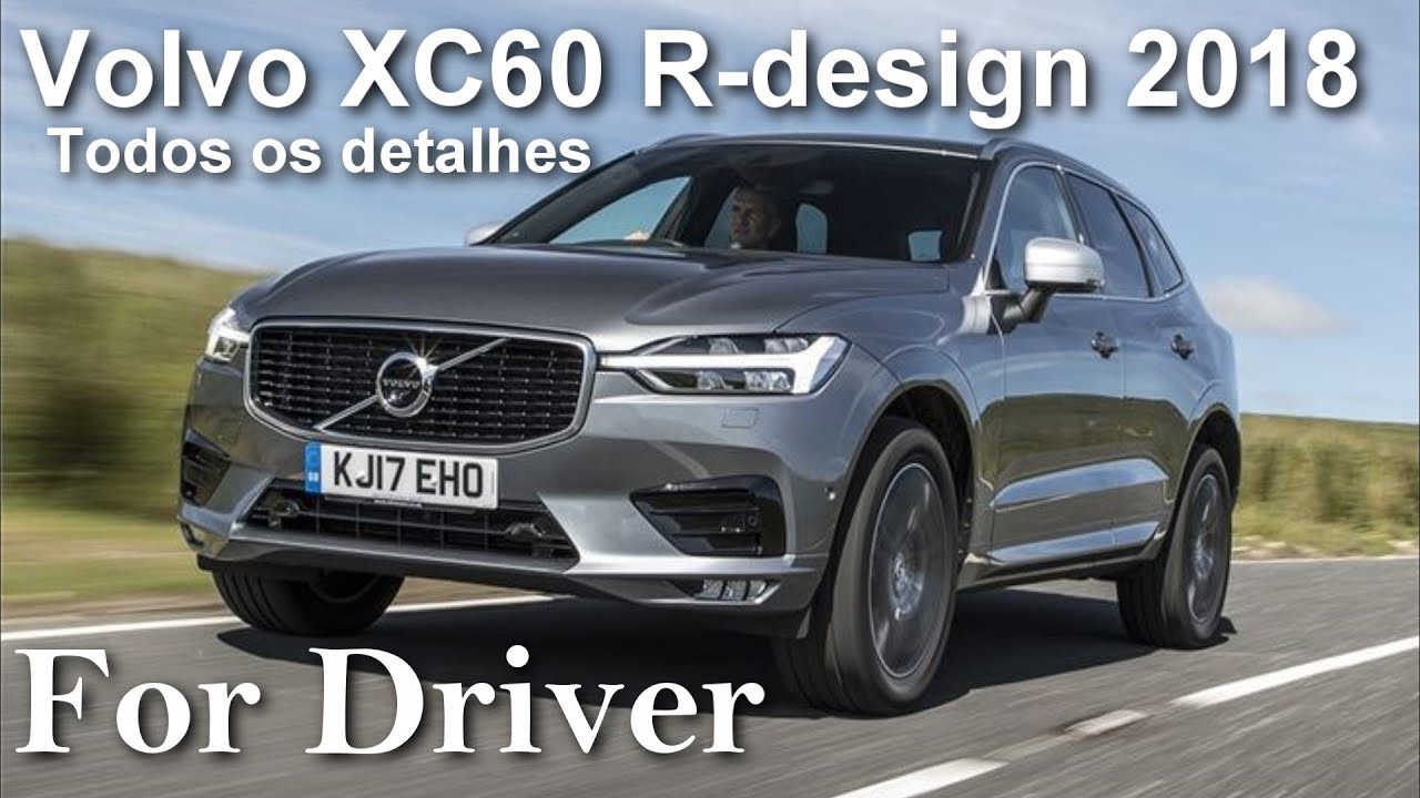 Volvo XC60 R-design 2018 todos os detalhes Canal For Driver