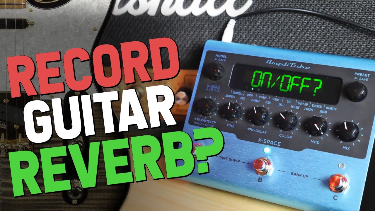How To Use Reverb When Recording Guitar