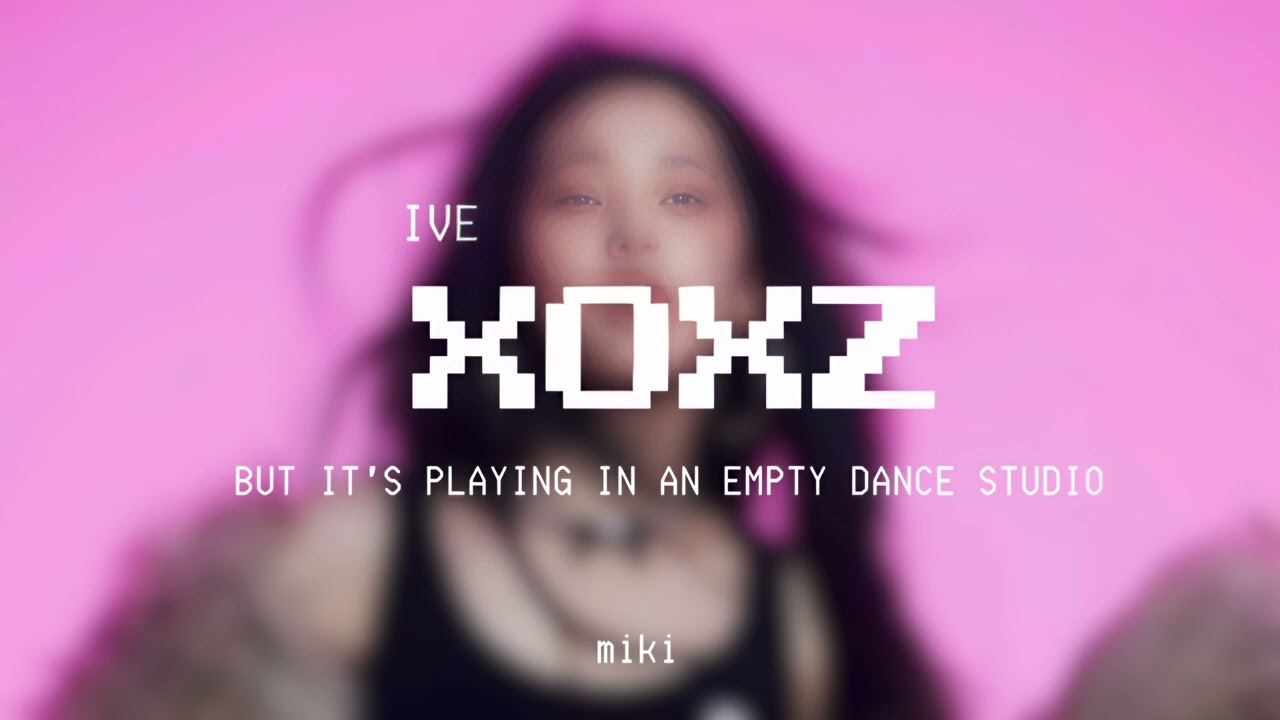 IVE - XOXZ but it's playing in an empty dance studio 