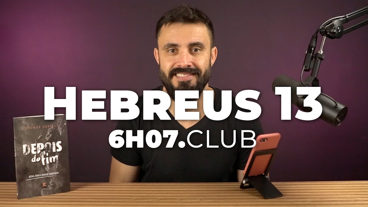 HEBREUS 13 | Vai na Bíblia #6h07club