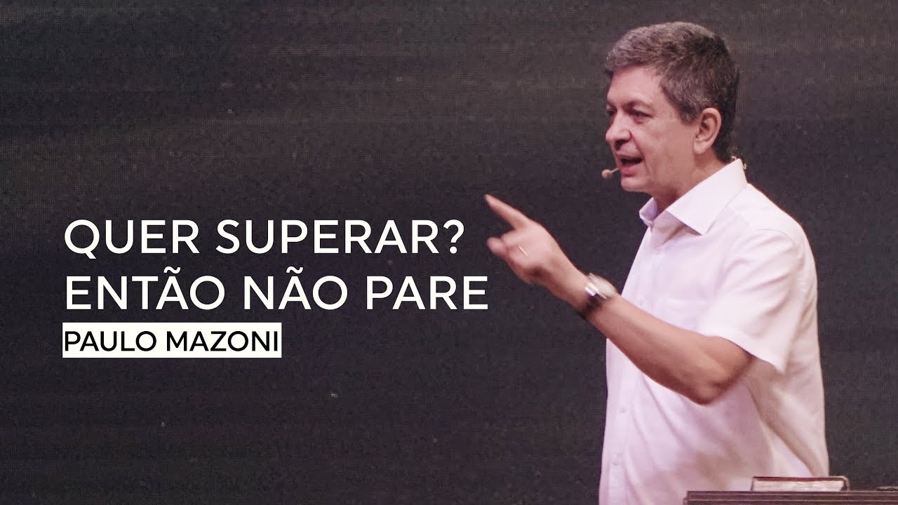 QUER SUPERAR? ENTÃO NÃO PARE! | SÉRIE SUPERAÇÃO | PR. PAULO MAZONI | CENTRAL | 13/01/19