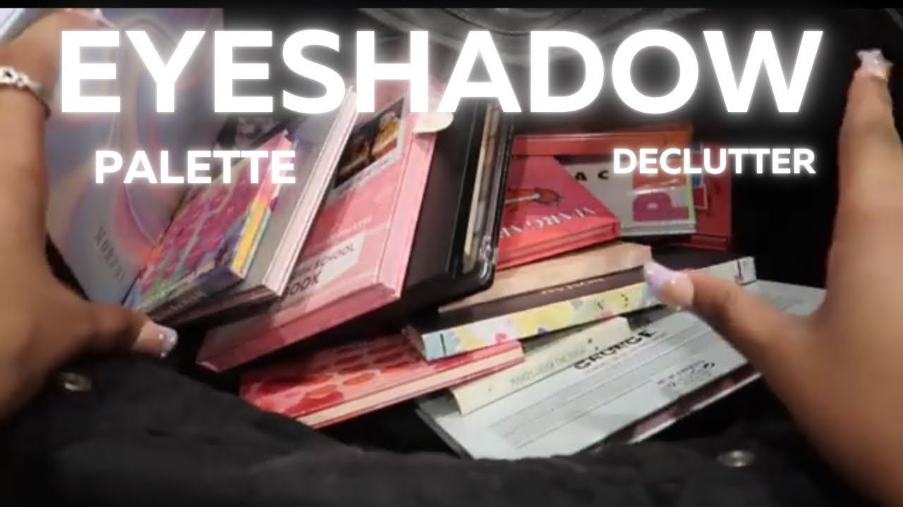 EYESHADOW PALETTE DECLUTTER & COLLECTION 2025