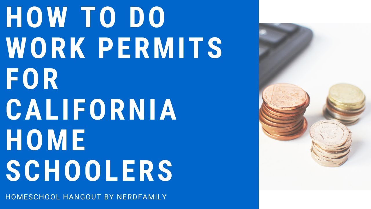 How to do Work Permits for California Home Schoolers: Homeschool Hangout