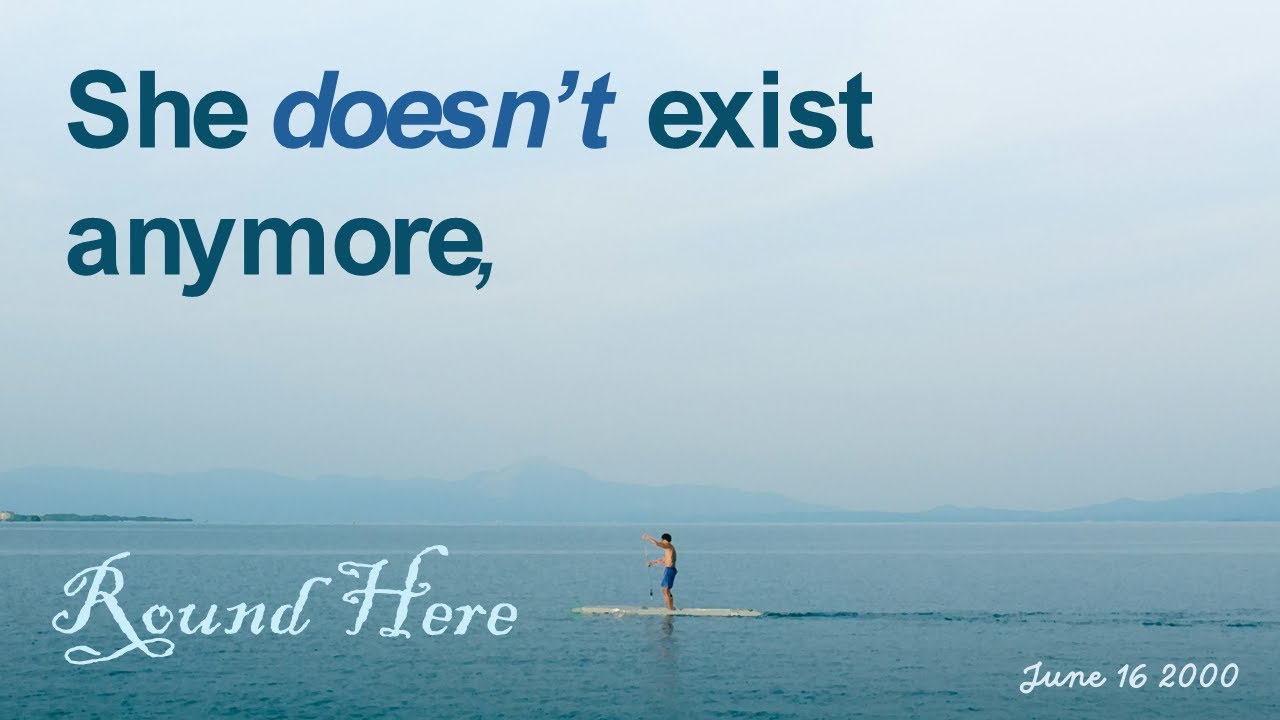 She doesn't exist anymore - Round Here (June 16 2000)