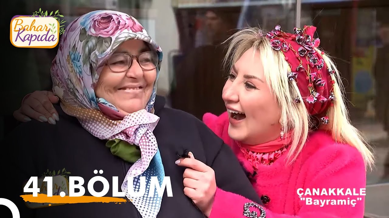 Bahar Kapıda 41. Bölüm | Çanakkale - Bayramiç