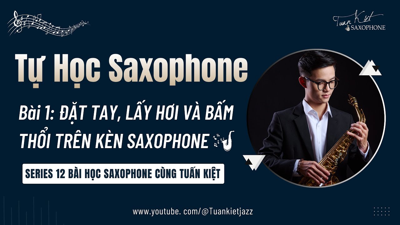 Tự Học Saxophone || Bài 1: ĐẶT TAY, LẤY HƠI VÀ BẤM THỔI TRÊN KÈN SAXOPHONE