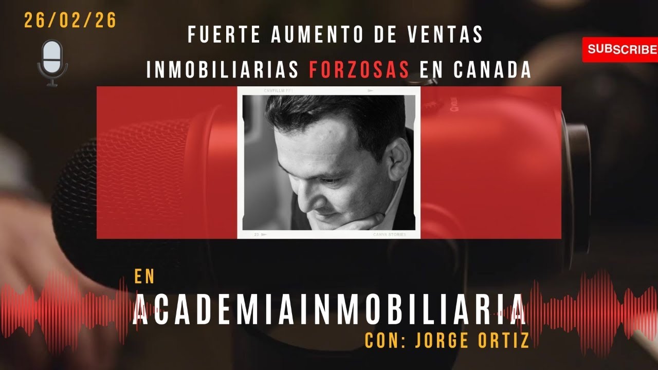 Fuerte aumento de ventas  inmobiliarias forzosas en Canadá | Academia inmobiliaria 26 de febrero