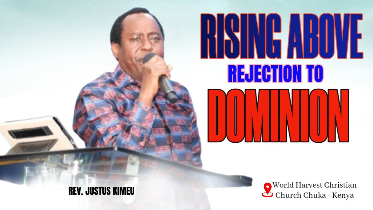 Rising Above Rejection To Dominion || Rev. Justus Kimeu
