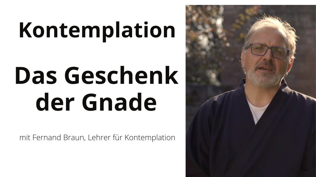 Kontemplation - Das Geschenk der Gnade mit Fernand Braun