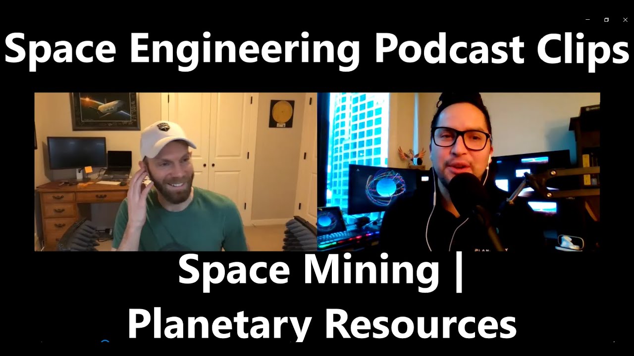 Ex Planetary Resources Lead Engineer Discusses Space Mining | Space Engineering Podcast Clips 2