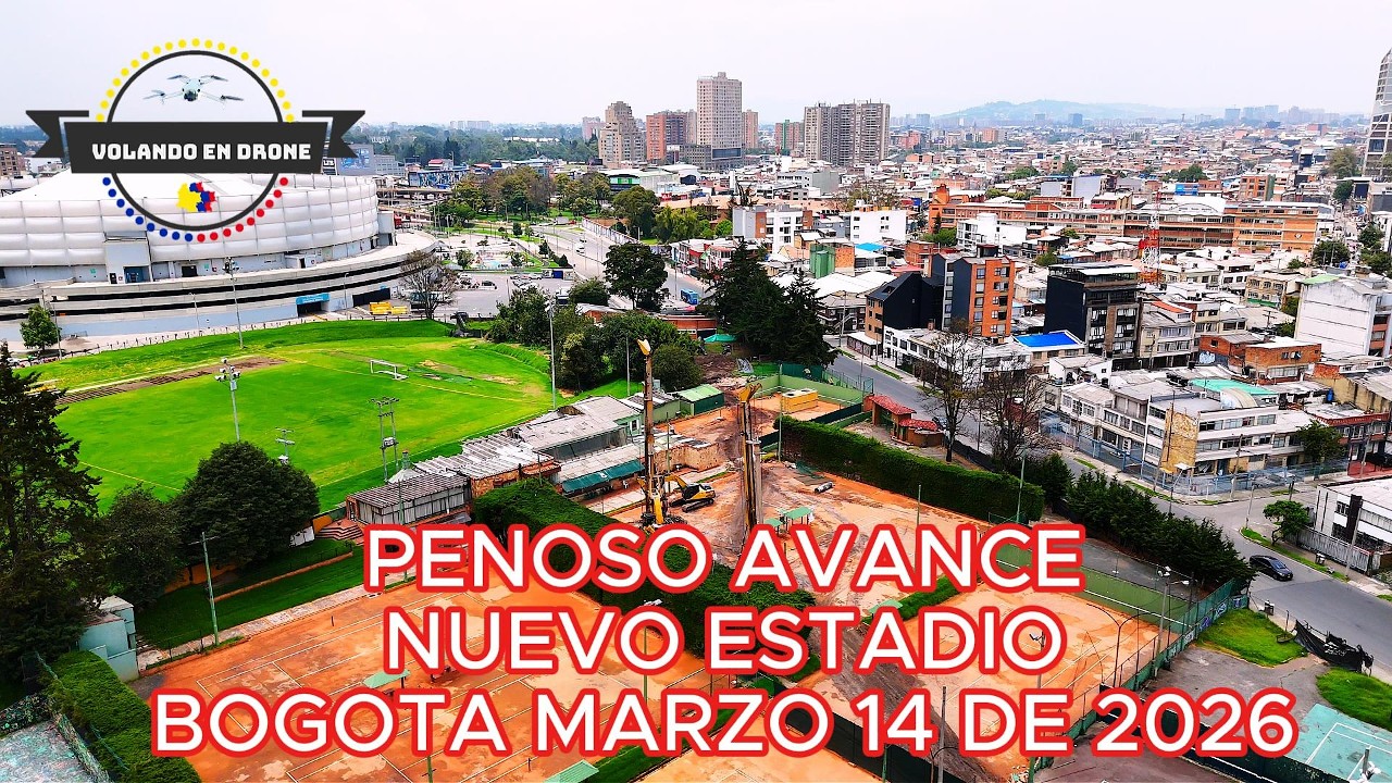 PENOSO AVANCE NUEVO ESTADIO  BOGOTA MARZO 14 DE 2026
