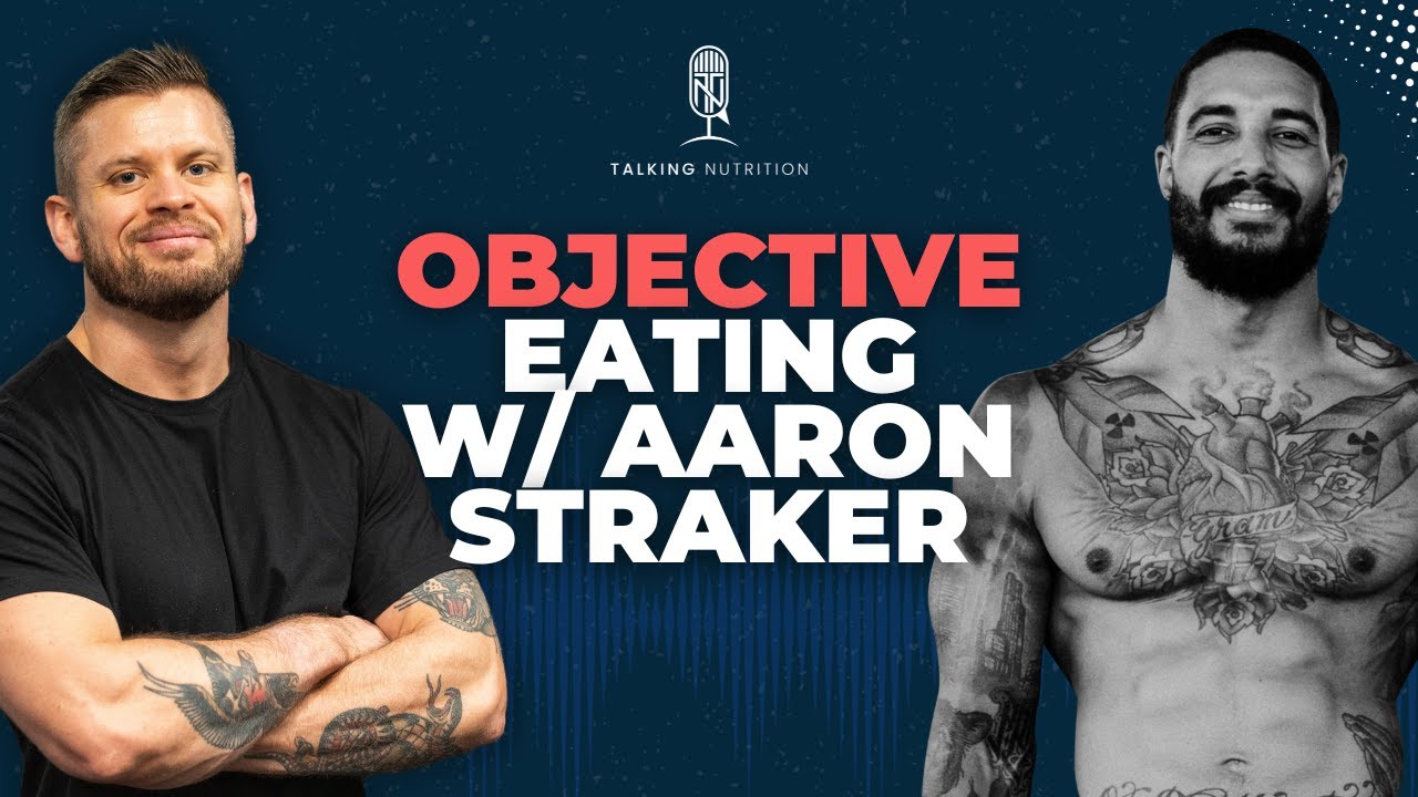 #19 - Objective Eating With Aaron Straker - Talking Nutrition